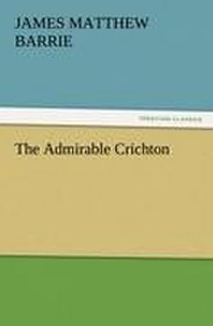 Imagen del vendedor de The Admirable Crichton a la venta por Wegmann1855