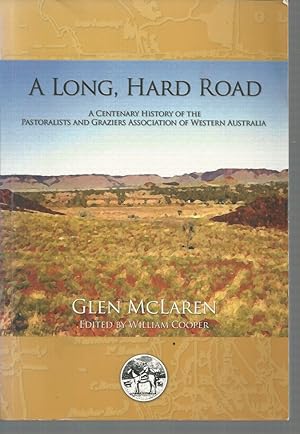 Image du vendeur pour A Long, Hard Road: A Centenary History of the Pastoralists and Graziers' Association of Western Australia mis en vente par Elizabeth's Bookshops