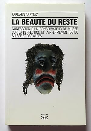 Seller image for La Beaut du reste. Confessions d'un conservateur de muse sur la perfection et l'enfermement de la Suisse et des Alpes. for sale by La Bergerie