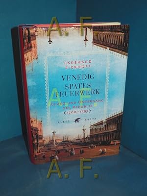 Bild des Verkufers fr Venedig - sptes Feuerwerk : Glanz und Untergang der Republik 1700 - 1797 zum Verkauf von Antiquarische Fundgrube e.U.