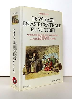 Le voyage en Asie centrale et au Tibet. Anthologie des voyageurs occidentaux du moyen âge à la pr...