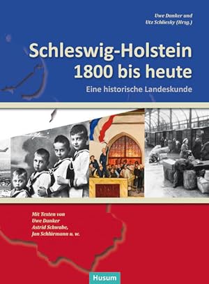 Bild des Verkufers fr Schleswig-Holstein 1800 bis heute Eine historische Landeskunde. Texte von Uwe Danker, Astrid Schwabe, Jan Schlrmann u.w. zum Verkauf von Berliner Bchertisch eG