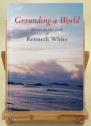 Bild des Verkufers fr Grounding a World; essays on the work of Kenneth White zum Verkauf von Leakey's Bookshop Ltd.