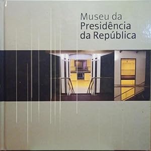 MUSEU DA PRESIDÊNCIA DA REPÚBLICA.