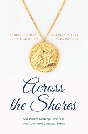 Immagine del venditore per Across the Shores : Four Women, Bound by Generations, Find Love Where They Least Expect venduto da GreatBookPricesUK