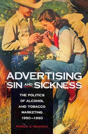 Seller image for Advertising Sin and Sickness : The Politics of Alcohol and Tobacco Marketing, 1950-1990 for sale by GreatBookPricesUK