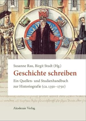 Immagine del venditore per Geschichte schreiben: Ein Quellen- und Studienhandbuch zur Historiografie (ca. 1350-1750) venduto da Studibuch