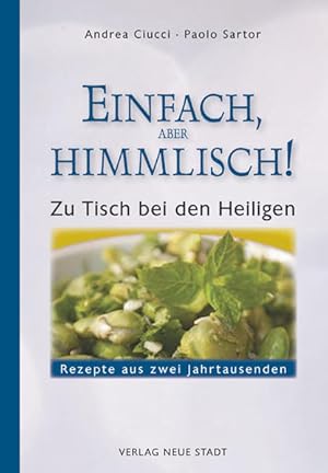 Seller image for Einfach, aber himmlich!: Zu Tisch bei den Heiligen. Rezepte aus zwei Jahrtausenden for sale by Studibuch