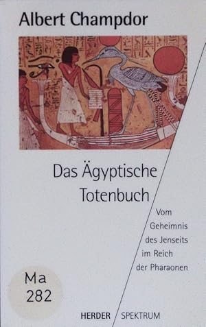 Bild des Verkufers fr Das gyptische Totenbuch. Vom Geheimnis des Jenseits im Reich der Pharaonen. zum Verkauf von Antiquariat Bookfarm