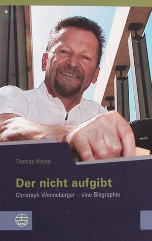 Bild des Verkufers fr Der nicht aufgibt. Christoph Wonneberger - eine Biographie. zum Verkauf von Antiquariat Bookfarm