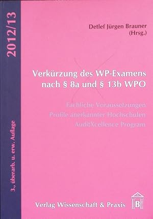 Bild des Verkufers fr Verkrzung des WP-Examens nach  8a und  13b WPO. Fachliche Voraussetzungen ; Profile anerkannter Hochschulen ; AuditXcellence program. zum Verkauf von Antiquariat Bookfarm