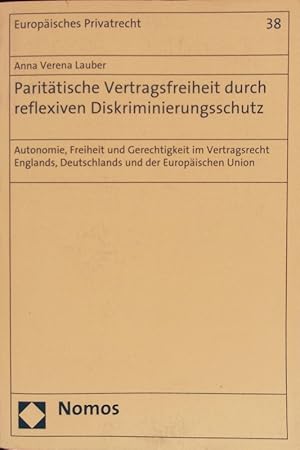 Bild des Verkufers fr Parittische Vertragsfreiheit durch reflexiven Diskriminierungsschutz. Autonomie, Freiheit und Gerechtigkeit im Vertragsrecht Englands, Deutschlands und der Europischen Union. zum Verkauf von Antiquariat Bookfarm