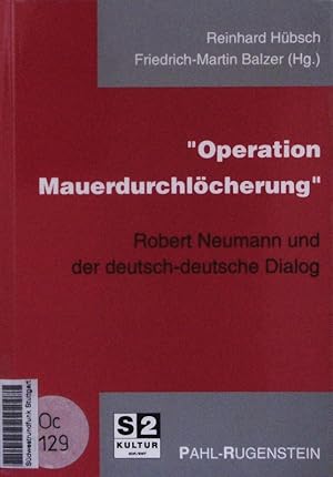 Seller image for Operation Mauerdurchlcherung". Robert Neumann und der deutsch-deutsche Dialog. for sale by Antiquariat Bookfarm
