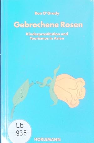 Bild des Verkufers fr Gebrochene Rosen. Kinderprostitution und Tourismus in Asien. zum Verkauf von Antiquariat Bookfarm