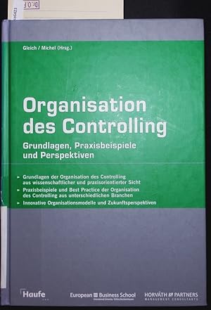 Bild des Verkufers fr Organisation des Controlling. Grundlagen, Praxisbeispiele und Perspektiven ; [Grundlagen der Organisation des Controlling aus wissenschaftlicher und praxisorientierter Sicht ; Praxisbeispiele und Best Practice der Organisation des Controlling aus unterschiedlichen Branchen ; Innovative Organisationsmodelle und Zukunftsperspektiven. zum Verkauf von Antiquariat Bookfarm