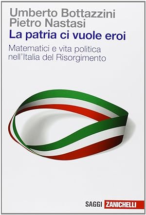 Seller image for La patria ci vuole eroi. Matematici e vita politica nell'Italia del Risorgimento for sale by librisaggi