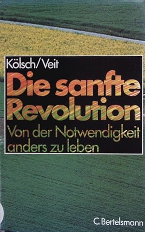Bild des Verk�ufers f�r Die sanfte Revolution. Von der Notwendigkeit, anders zu leben. zum Verkauf von Antiquariat Bookfarm