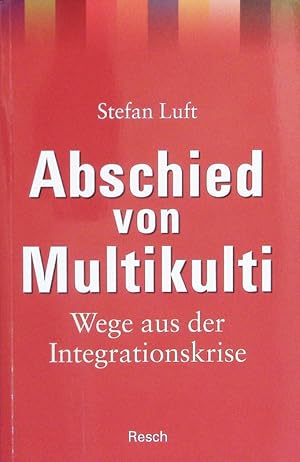 Bild des Verk�ufers f�r Abschied von Multikulti. Wege aus der Integrationskrise. zum Verkauf von Antiquariat Bookfarm