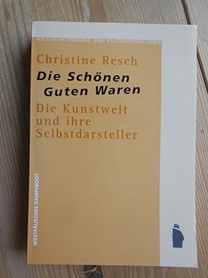 Bild des Verkufers fr Die schnen guten Waren : die Kunstwelt und ihre Selbstdarsteller. Kritische Theorie und Kulturforschung ; Bd. 1 zum Verkauf von Antiquariat Rohde