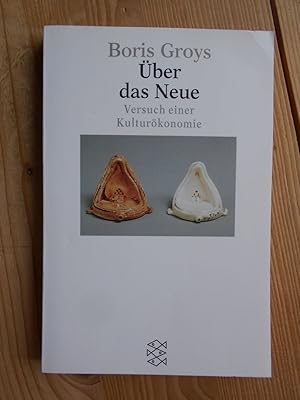 Über das Neue : Versuch einer Kulturökonomie. Boris Groys / Fischer ; 14433 : Forum Wissenschaft ...