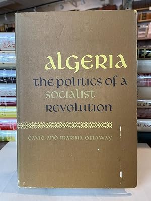 Image du vendeur pour Algeria: The Politics of a Socialist Revolution mis en vente par Bedlam Book Cafe
