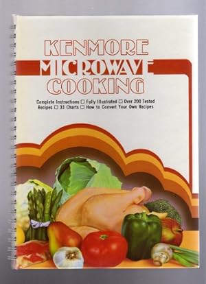 Seller image for KENMORE MICROWAVE COOKING: COMPLETE INSTRUCTIONS - FULLY ILLUSTRATED - OVER 200 TESTED RECIPES - 33 CHARTS - HOW TO CONVERT YOUR OWN RECIPES for sale by Reliant Bookstore