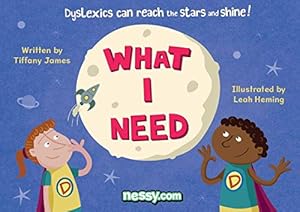 Seller image for What I Need: Dyslexics Can Reach the Stars and Shine for sale by Reliant Bookstore