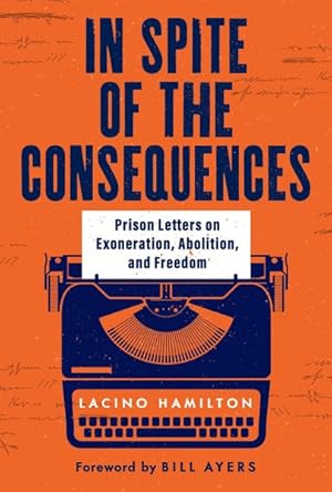 Seller image for In Spite of the Consequences : Prison Letters on Exoneration, Abolition, and Freedom for sale by GreatBookPricesUK