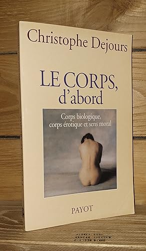 Bild des Verkufers fr LE CORPS D'ABORD : Corps biologique, corps rotique et sens moral zum Verkauf von Planet's books