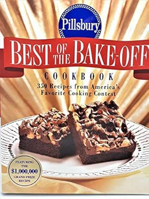 Seller image for Pillsbury: Best of the Bake-off Cookbook: 350 Recipes from Ameria's Favorite Cooking Contest for sale by Reliant Bookstore