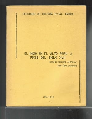 Indio en el Alto Perú a fines del siglo XVII, El. Seminario de Historia Rural Andina [RAREZA!].