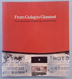 Seller image for From Gulag to Glasnost. Nonconformist Art from the Soviet Union for sale by Frans Melk Antiquariaat