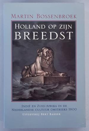 Bild des Verkufers fr Holland op zijn breedst, Indie en Zuid-Afrika in de Nederlandse cultuur omstreeks 1900. zum Verkauf von Frans Melk Antiquariaat