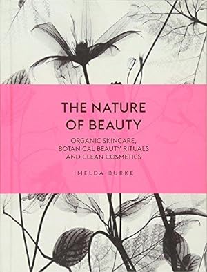 Imagen del vendedor de The Nature of Beauty: Organic Skincare, Botanical Beauty Rituals and Clean Cosmetics a la venta por WeBuyBooks