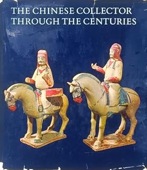 Imagen del vendedor de The Chinese Collector through the Centuries: From the Han to the 20th Century a la venta por LEFT COAST BOOKS