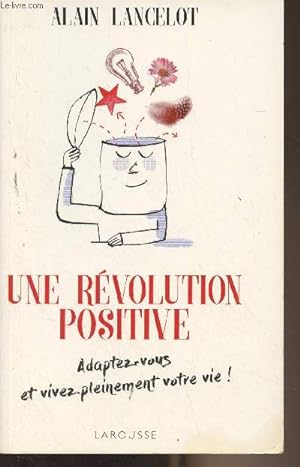 Seller image for Une rvolution positive - Adaptez-vous et vivez pleinement votre vie ! for sale by Le-Livre
