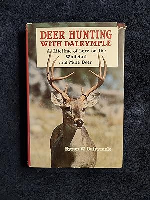DEER HUNTING WITH DALRYMPLE: A LIFETIME OF LORE ON THE WHITETAIL AND MULE DEER