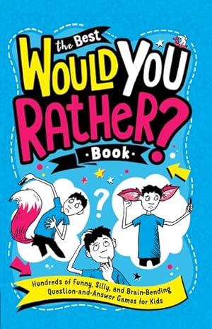 Imagen del vendedor de Best Would You Rather? Book : Hundreds of Funny, Silly, and Brain-Bending Question-And-Answer Games for Kids a la venta por GreatBookPrices