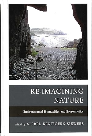 Bild des Verkufers fr Re-Imagining Nature: Environmental Humanities and Ecosemiotics zum Verkauf von Firefly Bookstore