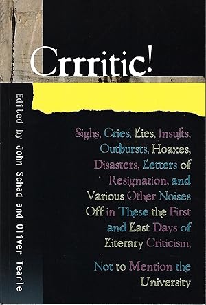 Seller image for Crrritic!: Sighs, Cries, Lies, Insults, Outbursts, Hoaxes, Disasters, Letters of Resignation, and Various Other Noises Off in These the First and Last . Mention the University (Critical Inventions) for sale by Firefly Bookstore