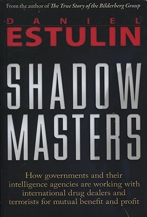 Immagine del venditore per Shadow Masters; how governments and their intelligence agencies are working with drug dealers and terrorists for mutual benefit and profit venduto da Waysidebooks