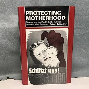 Bild des Verkufers fr PROTECTING MOTHERHOOD: WOMEN AND THE FAMILY IN THE POLITICS OF POSTWAR WEST GERMANY. zum Verkauf von Any Amount of Books