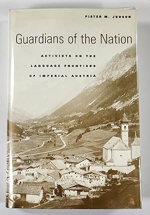 Guardians of the Nation. Activists on the Language Frontiers of Imperial Austria