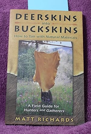 Deerskins Into Buckskins: How To Tan With Natural Materials - A Field Guide for Hunters and Gathe...