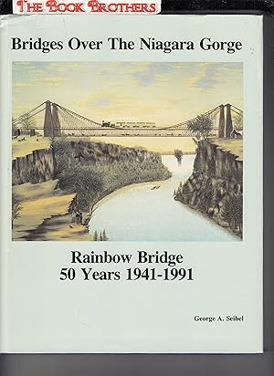 Seller image for Bridges over the Niagara Gorge: Rainbow Bridge, 50 years, 1941-1991 :A History SIGNED for sale by THE BOOK BROTHERS