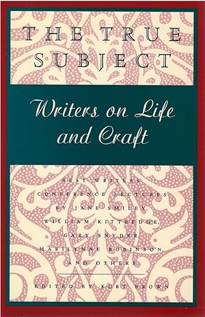 Imagen del vendedor de The True Subject: Writers on Life and Craft a la venta por The Haunted Bookshop, LLC