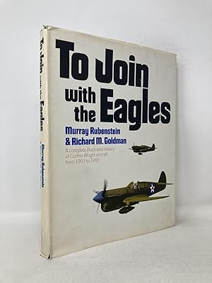 Seller image for To Join with the Eagles: A Complete Illustrated History of Curtiss-Wright Aircraft from 1903 to 1965 for sale by Southampton Books