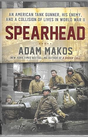 Spearhead: An American Tank Gunner, His Enemy, and a Collision of Lives in World War II