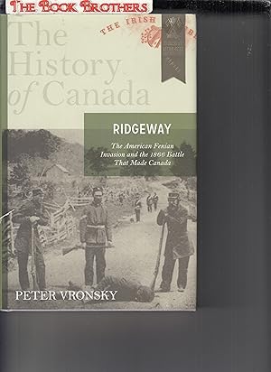 Bild des Verkufers fr Ridgeway: The American Fenian Invasion And The 1866 Battle That Made Canada (The History of Canada) zum Verkauf von THE BOOK BROTHERS