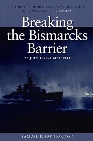 Breaking the Bismarcks Barrier, 22 July 1942-1 May 1944: History of United States Naval Operation...